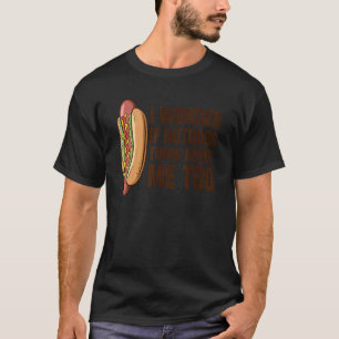 Camiseta Eu Me Pergunto Se Os Hotdog Pensam Em Mim Muito Qu