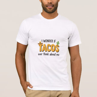 Camiseta Eu me pergunto se os Tacos alguma vez pensam em mi