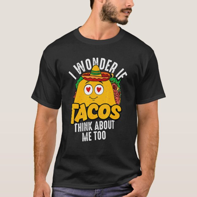Camiseta Eu Me Pergunto Se Os Tacos Pensam Em Mim Muito Com (Frente)