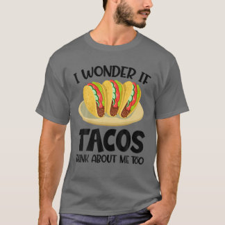 Camiseta Eu Me Pergunto Se Os Tacos Pensam Em Mim Muito Eng