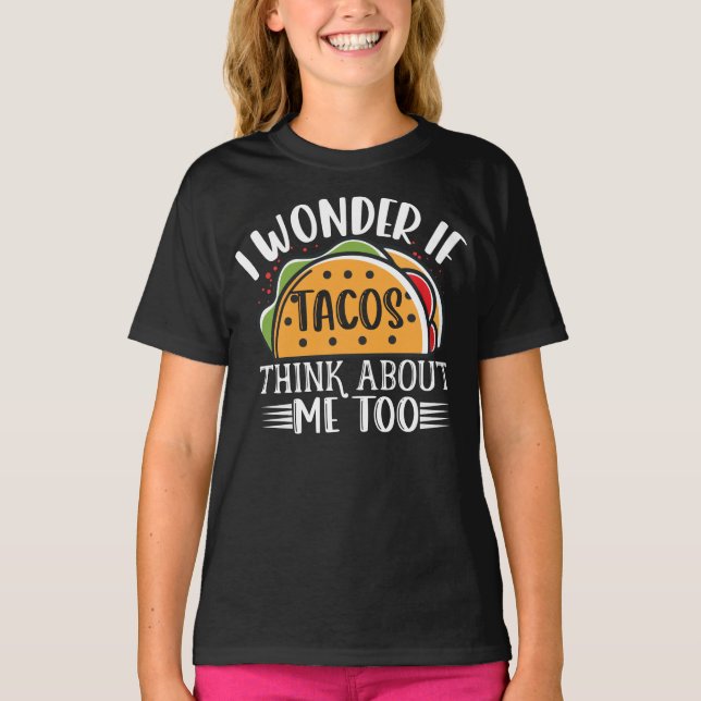 Camiseta Eu Me Pergunto Se Os Tacos Pensam Em Mim Muito Pia (Frente)