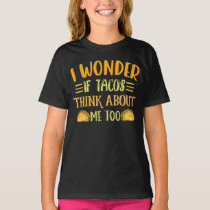 Camiseta Eu Me Pergunto Se Os Tacos Pensam Em Mim Muito Tac