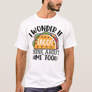 Camiseta Eu Me Pergunto Se Os Tacos Pensam Em Mim Taco Mexi