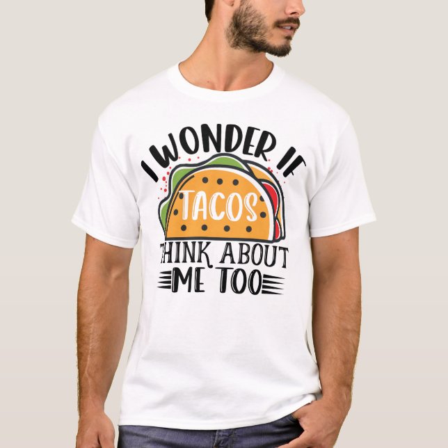 Camiseta Eu Me Pergunto Se Os Tacos Pensam Em Mim Taco Mexi (Frente)