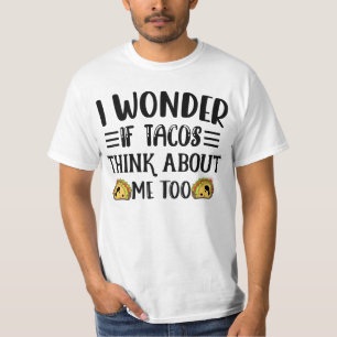 Camiseta Eu Me Pergunto Se Os Tacos Pensam Em Mim Taco Mexi