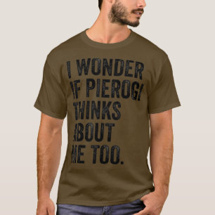 Camiseta Eu Me Pergunto Se Pierogi Acha Que Sou Polonês En