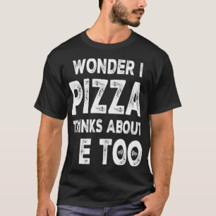 Camiseta Eu Me Pergunto Se Pizza Acha De Mim Muito Comida P