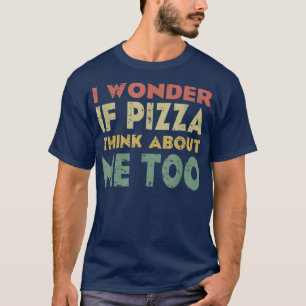 Camiseta Eu Me Pergunto Se Pizza Pense Em Mim Comida De Vin