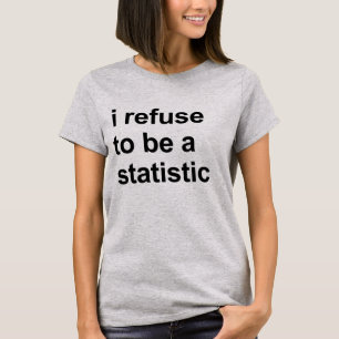 Camiseta Eu me recuso a ser uma T-Shirt estatística