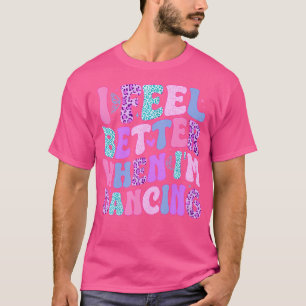 Camiseta Eu Me Sinto Melhor Quando Estou Dançando
