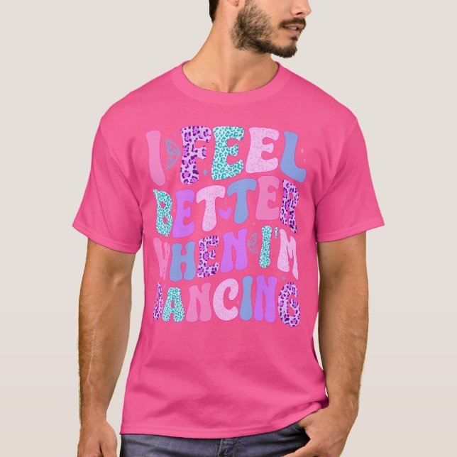 Camiseta Eu Me Sinto Melhor Quando Estou Dançando (Frente)