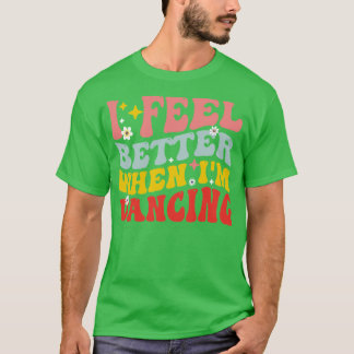 Camiseta Eu Me Sinto Melhor Quando Estou Dançando Amor Danç