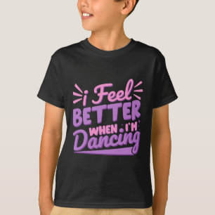 Camiseta Eu me sinto melhor quando estou dançando Balé Danç