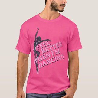 Camiseta Eu Me Sinto Melhor Quando Estou Dançando Linha de