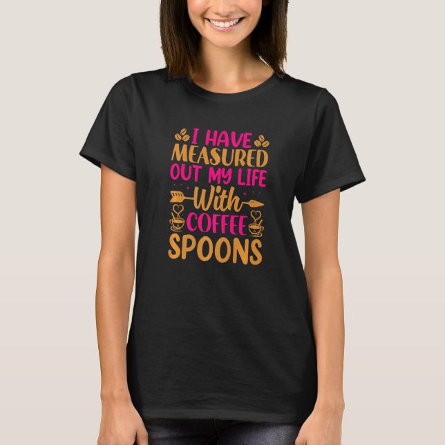 Camiseta Eu Meço Minha Vida Com Colheres De Café Cof (Frente)