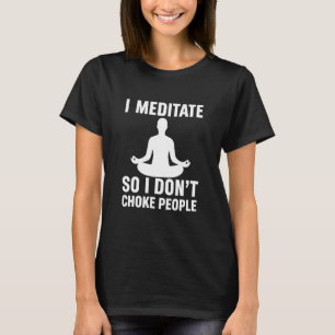 Camiseta Eu Medito Para Não Estrangular as Pessoas Ioga Div