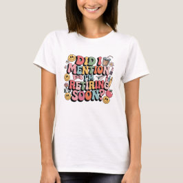 Camiseta Eu mencionei que estou me aposentando em breve