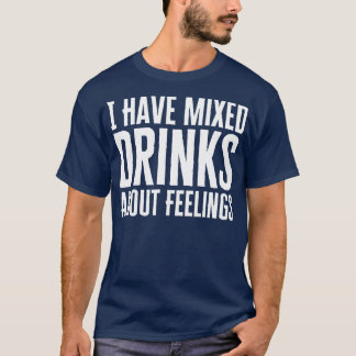 Camiseta Eu Misturei Bebidas Sobre Sentimentos