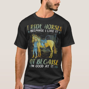 Camiseta Eu monto cavalos porque gosto não porque eu vou