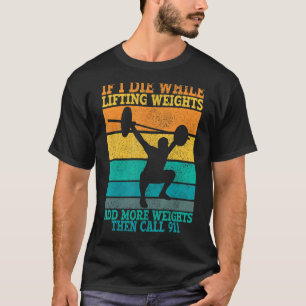 Camiseta Eu Morro Enquanto Levanta Pesos, Trabalhando E Gir