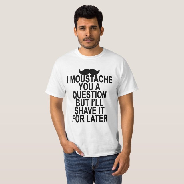 Camiseta EU MOUSTACHE VOCÊ UMA PERGUNTA MAS eu BARBEÁ-LA-Á (Frente Completa)