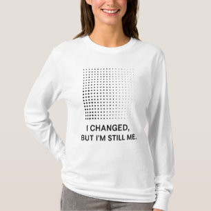 Camiseta Eu mudei, mas ainda sou eu - Inspiração Minimalist