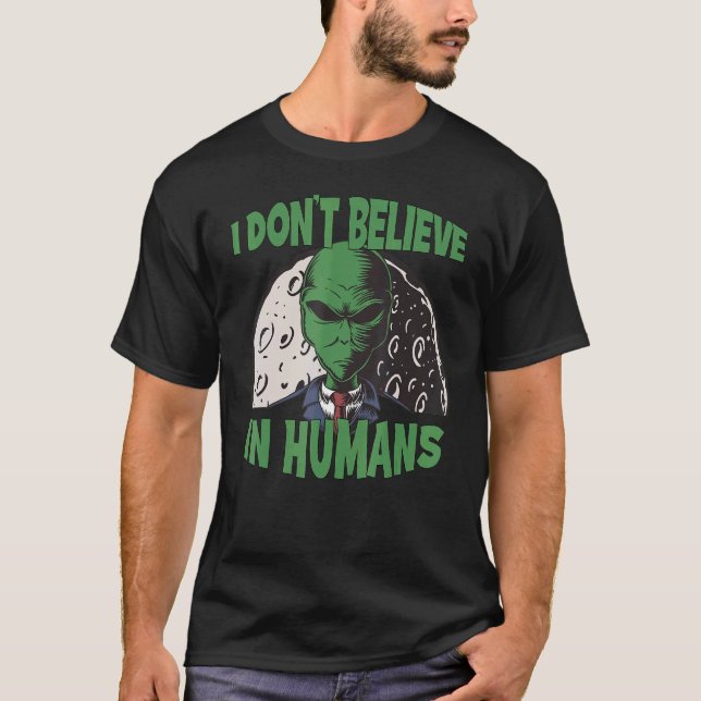 Camiseta Eu Não Acredito Em Humanos Abdução De Alienígenas  (Frente)