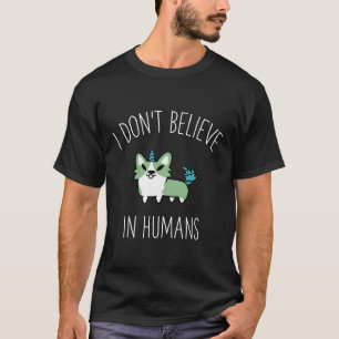 Camiseta Eu Não Acredito Em Humanos Corgi Corgi Ama Engraça