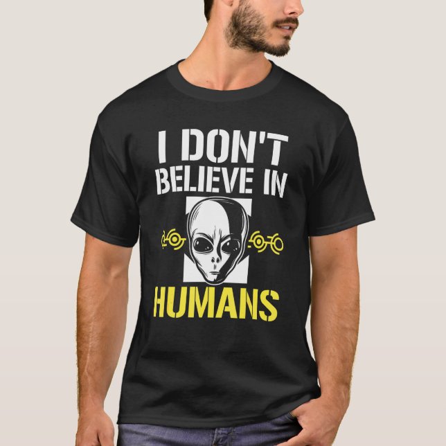 Camiseta Eu Não Acredito Em Humanos Ufo Alienígena (Frente)
