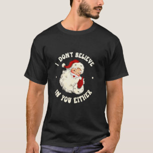 Camiseta Eu não acredito em você ou santa claus engraçado