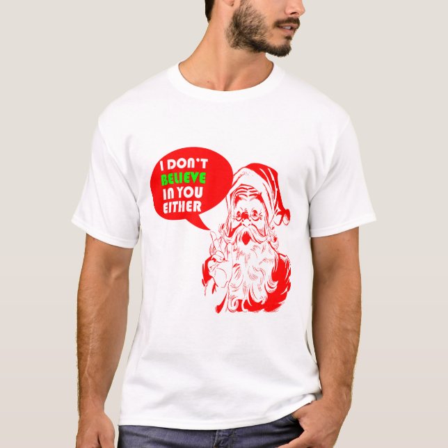 Camiseta Eu não acredito em você um ou outro papai noel do (Frente)