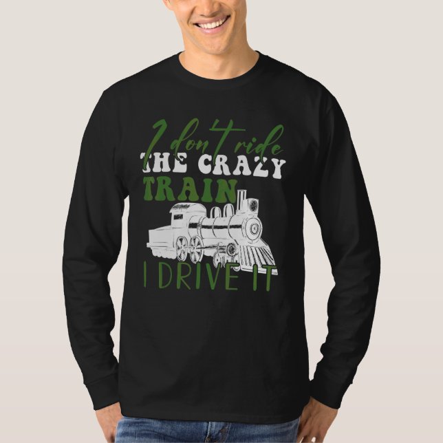 Camiseta Eu Não Ando De Trem Louco Eu Dirijo Ele Fã De Trem (Frente)