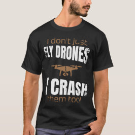 Camiseta Eu não apenas voo drones eu os quebro também.