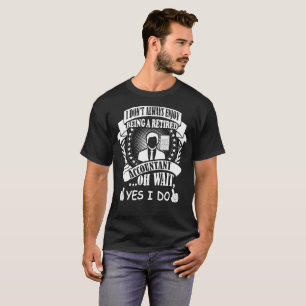 Camiseta Eu não aprecio sempre ser contador que aposentado