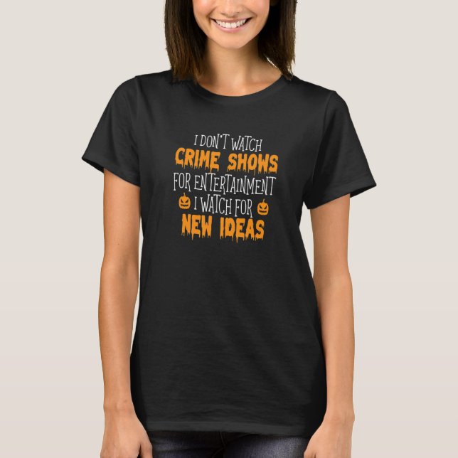 Camiseta Eu Não Assisto Os Programas De Crime Para Entreten (Frente)