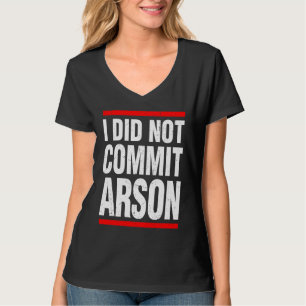 Camiseta Eu Não Cometi Incêndio Criminoso Por Homens Mulher
