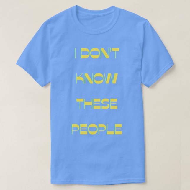 Camiseta Eu Não Conheço Estas Pessoas (Frente do Design)
