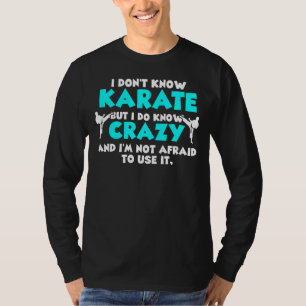 Camiseta Eu não conheço Karate, mas sei que é uma loucura.