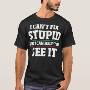 Camiseta Eu Não Consigo Consertar Estúpido Mas Eu Posso Aju