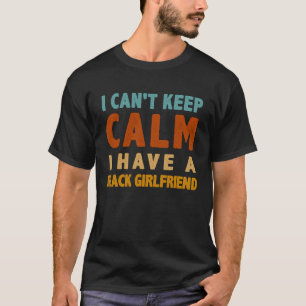 Camiseta Eu não consigo ficar calmo Eu tenho um namorada pr