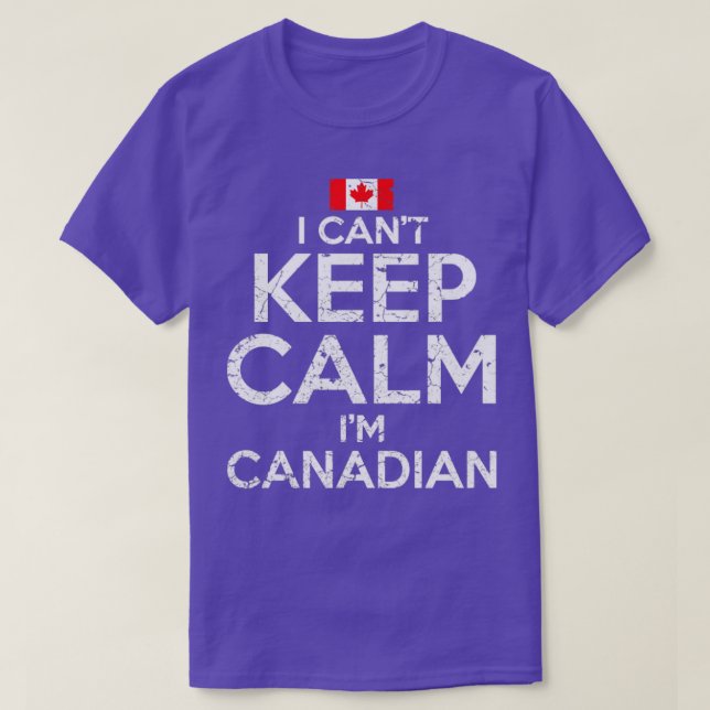 Camiseta Eu Não Consigo Manter Calmo Eu Sou Canadense (Frente do Design)