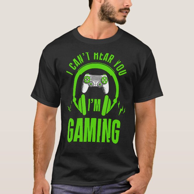 Camiseta Eu não consigo ouvi-lo Estou jogando games ocupado (Frente)