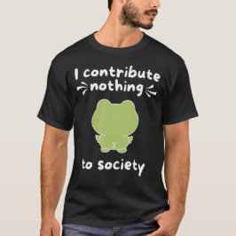 Camiseta Eu Não Contribuo Nada Para A Sociedade Engraçado
