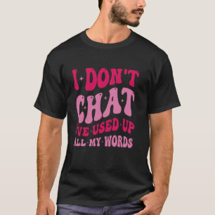 Camiseta Eu Não Converso, Usei Todas as Minhas Palavras Diz