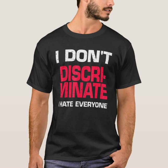 Camiseta Eu Não Discrimino Eu Odeio Todos (Frente)