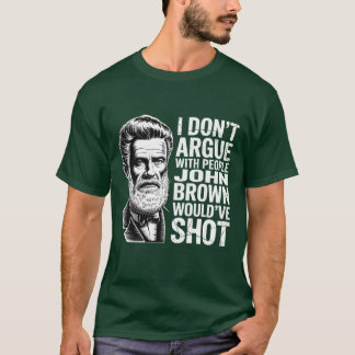 CAMISETA EU NÃO DISCUTIRIA COM A PESSOAS JOHN BROWN TERIA A