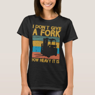 Camiseta Eu não dou uma empilhadeira certificada de garfo