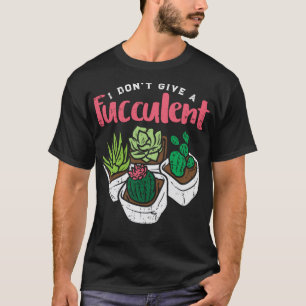 Camiseta Eu Não Dou Uma Planta De Suculência Engraçada E En