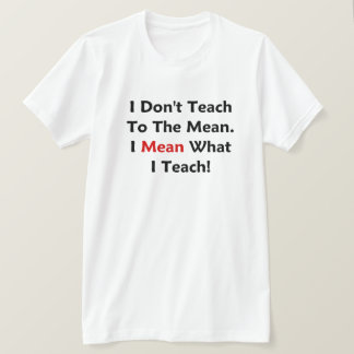 Camiseta Eu não ensino ao meio. Eu significo o que eu