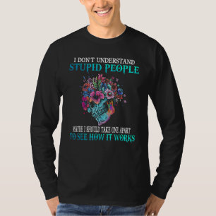 Camiseta Eu não entendo o crânio da Flor Pessoas estúpido